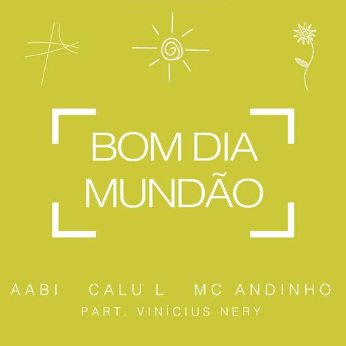 Oficial Resso de Bom Dia Mundão - Calu L-Mc Andinho-Aabi-Vinícius Nery - Ouvir  Música No Resso