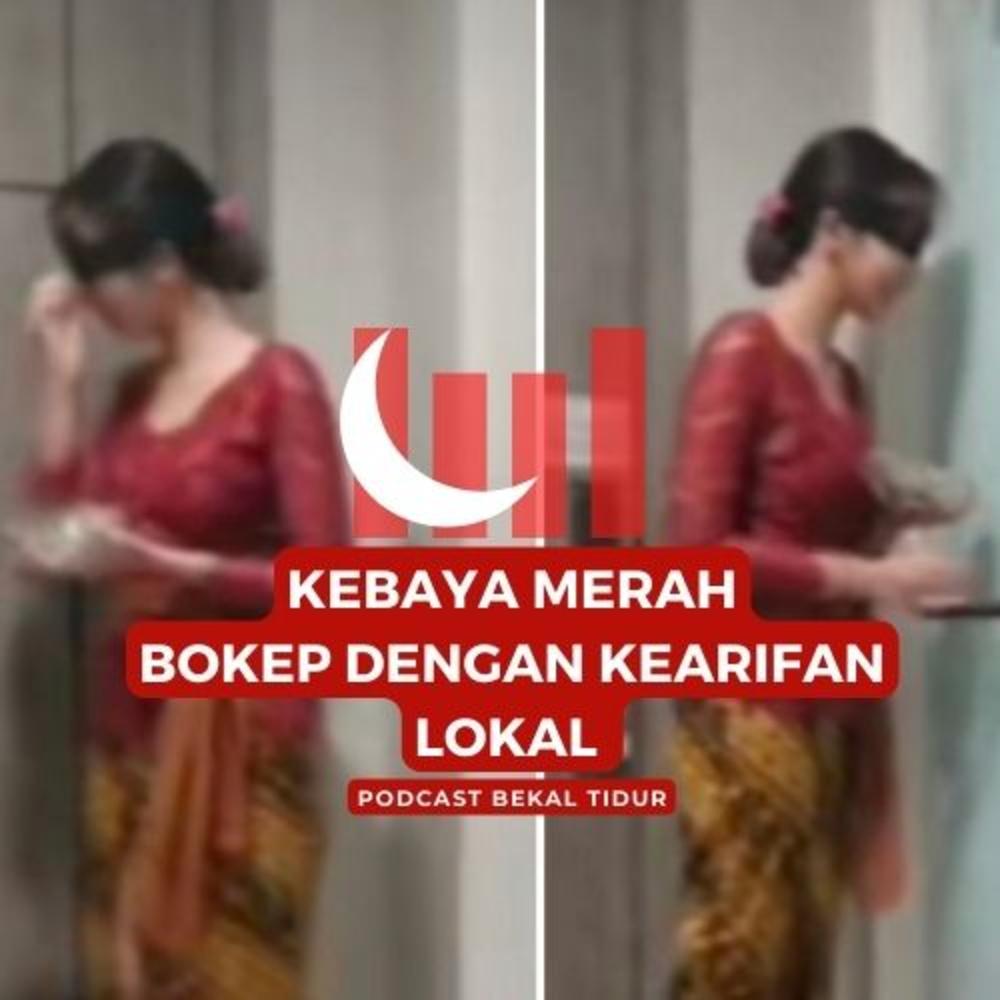 Episode 233 - Kebaya Merah : Bokep Dengan Kearifan Lokal - Podcast Bekal  Tidur - Listening To Music On Resso