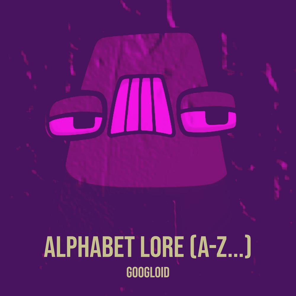 Alphabet Lore (A-Z) Official Resso  album by Googloid - Listening To  All 1 Musics On Resso