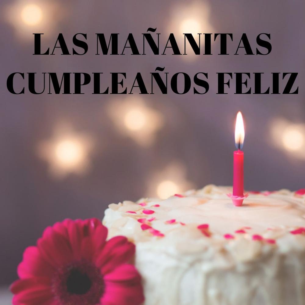 Las Mañanitas Cumpleaños Feliz Official Resso - Cumple Años Feliz -  Listening To Music On Resso