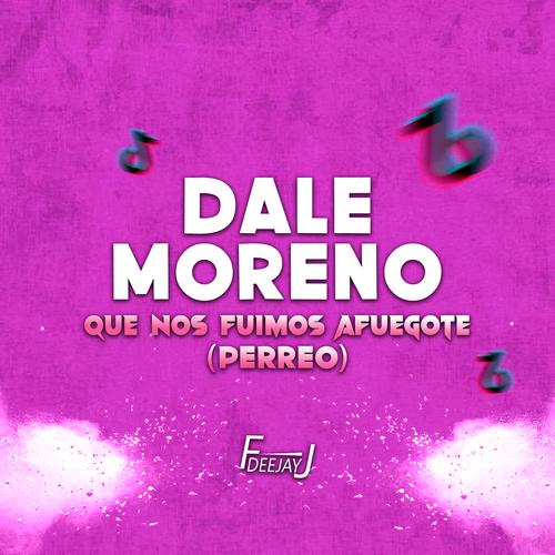 Dale Moreno Que Nos Fuimos Afuegote (Perreo) Official Resso