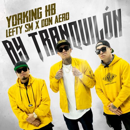 Ay Tranquilón Official Resso | album by Yorking HB-Lefty Sm-Don Aero -  Listening To All 1 Musics On Resso
