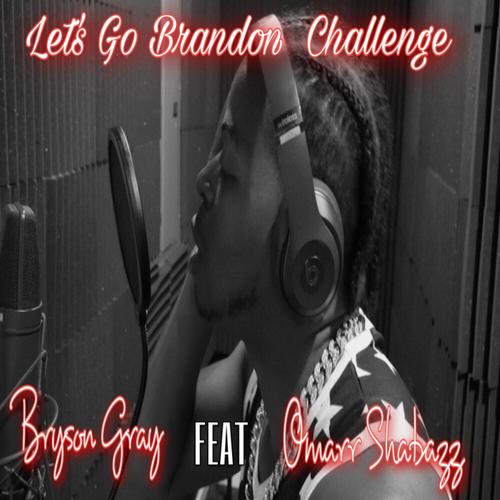 Let S Go Brandon Challenge Omarr Shabazz Bryson Gray Listening To Music On Resso