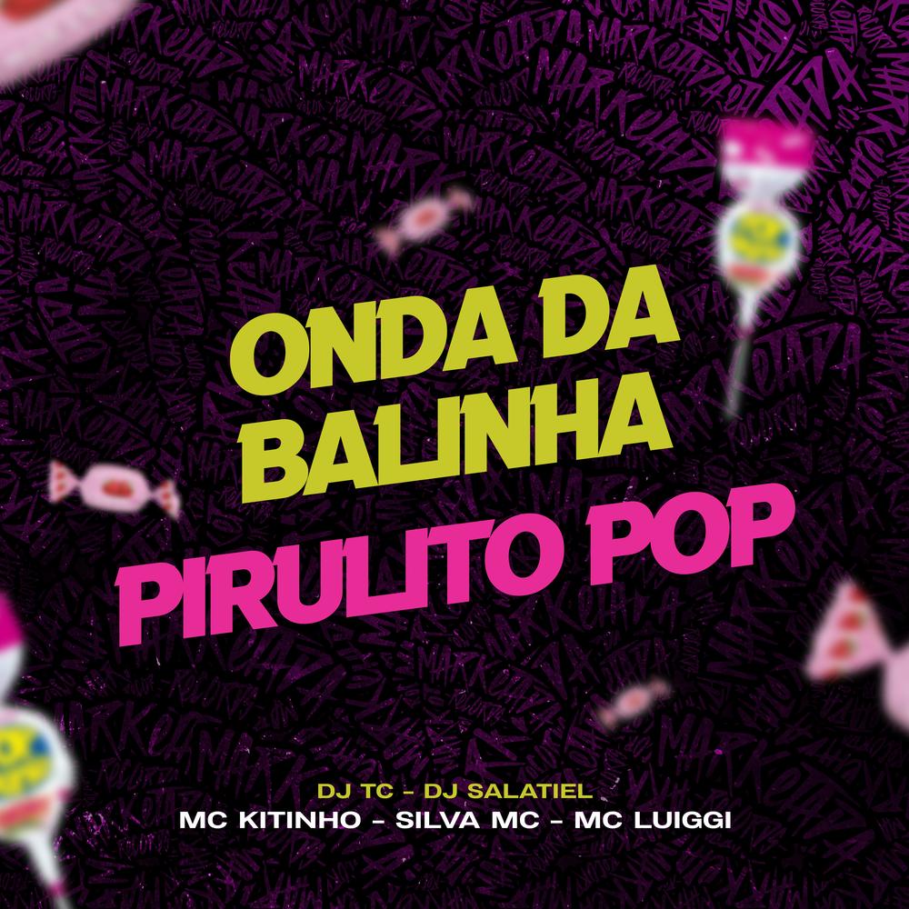 Onda da Balinha, Pirulito POP - MC Kitinho, Silva MC, MC Luiggi, DJ TC