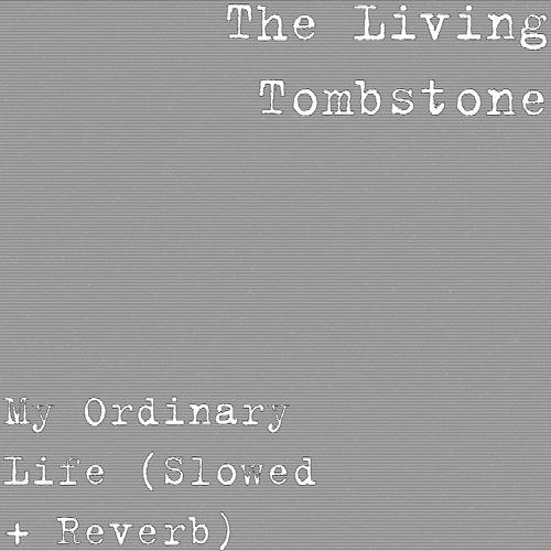 The Living Tombstone – My Ordinary Life Lyrics